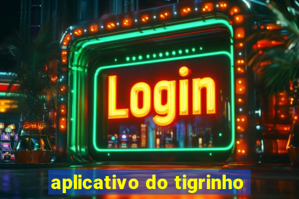 aplicativo do tigrinho